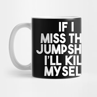 If I Miss This Jumpshot I'll Kill Myself Gift Mug